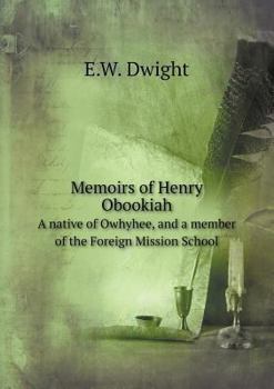 Memoirs of Henry Obookiah a Native of Owhyhee, and a Member of the Foreign Mission School
