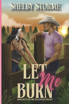 Let Me Burn: Book 1 of the Fire and Gasoline Duet: A Broken Creek Ranch & Mercenary Ranch Novel