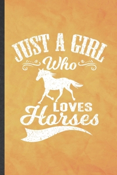 Paperback Just a Girl Who Loves Horses: Funny Blank Lined Horse Lover Notebook/ Journal, Graduation Appreciation Gratitude Thank You Souvenir Gag Gift, Superb Book