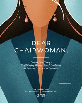 Paperback Dear Chairwoman,: Letters From Today's Trailblazing Women Board Leaders to the Fearless Directors of Tomorrow. Book