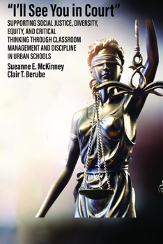 Paperback I'll See You in Court: Supporting Social Justice, Diversity, Equity, and Critical Thinking Through Classroom Management and Discipline in Urban School Book