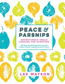 Hardcover Peace & Parsnips: Adventurous Vegan Cooking for Everyone: 200 Plant-Based Recipes Bursting with Vitality & Flavor, Inspired by Love & Tr Book