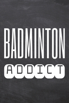 Badminton Addict: Badminton Notebook, Planner or Journal | Size 6 x 9 | 110 Dot Grid Pages | Office Equipment, Supplies |Funny Badminton Gift Idea for Christmas or Birthday