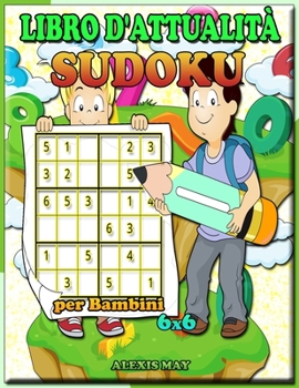 Libro di attività Sudoku per bambini 6X6: libri per bambini - puzzle di logica - libro di puzzle - sudoku bambino facile