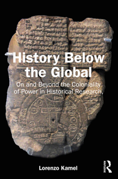 Paperback History Below the Global: On and Beyond the Coloniality of Power in Historical Research Book