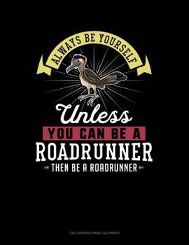 Paperback Always Be Yourself Unless You Can Be a Roadrunner Then Be a Roadrunner: 6 Columns Columnar Pad Book