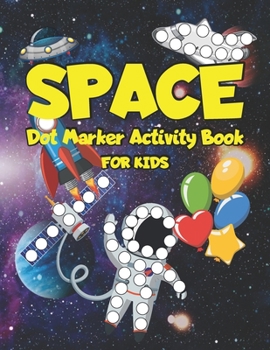 Paperback Space Dot Markers Activity Book: Fun with Do a Dot Space Galaxy Dot Markers Activity Book for Toddlers Book