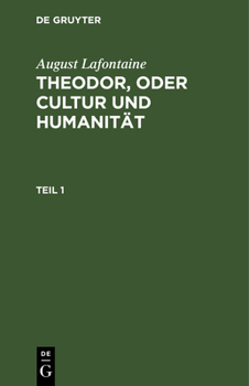 Hardcover August Lafontaine: Theodor, Oder Cultur Und Humanität. Teil 1 [German] Book