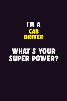 Paperback I'M A Cab Driver, What's Your Super Power?: 6X9 120 pages Career Notebook Unlined Writing Journal Book