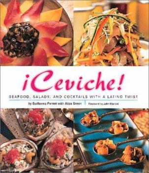 Hardcover Ceviche!: Seafood, Salads, and Cocktails with a Latino Twist Book