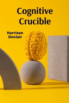Paperback Cognitive Crucible: Building Next-Generation Knowledge-Based Systems Book