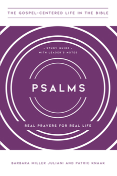 Psalms: Real Prayers for Real Life, Study Guide with Leader's Notes - Book  of the Gospel-Centered Life in the Bible