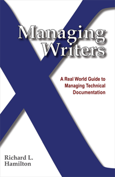 Paperback Managing Writers: A Real World Guide to Managing Technical Documentation Book