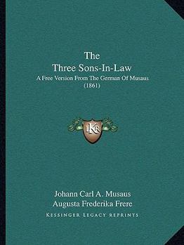 Paperback The Three Sons-In-Law: A Free Version From The German Of Musaus (1861) Book