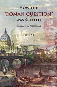 Paperback How the "Roman Question" was Settled: Explained by the POPE Himself Book