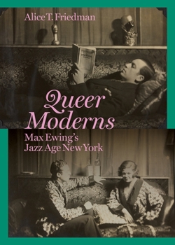 Hardcover Queer Moderns: Max Ewing's Jazz Age New York Book