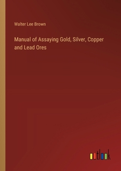 Paperback Manual of Assaying Gold, Silver, Copper and Lead Ores Book