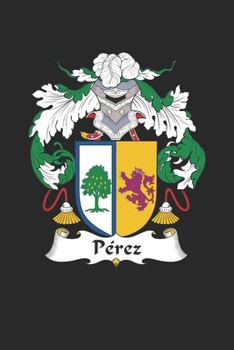 Perez: Perez Coat of Arms and Family Crest Notebook Journal (6 x 9 - 100 pages)