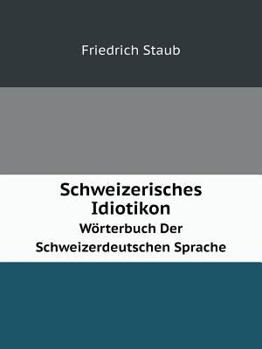 Paperback Schweizerisches Idiotikon W?rterbuch Der Schweizerdeutschen Sprache [German] Book