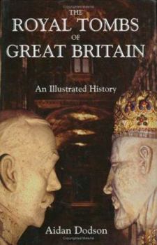 Hardcover The Royal Tombs of Great Britain: An Illustrated Guide Book