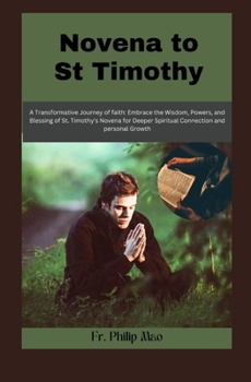 NOVENA TO ST TIMOTHY: Embrace the wisdom, Power, and Blessing of st. Timothy”s Novena for a Deeper Spiritual Connection and Personal Growth