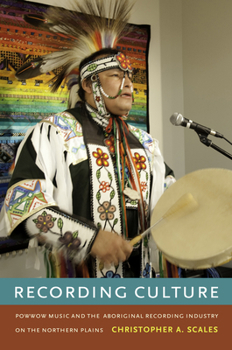 Hardcover Recording Culture: Powwow Music and the Aboriginal Recording Industry on the Northern Plains [With CD (Audio)] Book