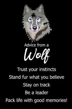 Advice from a Wolf: Blank Lined Journal Notebook, Funny wolf Notebook, wolf journal, wolf notebook, Ruled, Writing Book, Notebook for Wolf lovers, wolf gifts