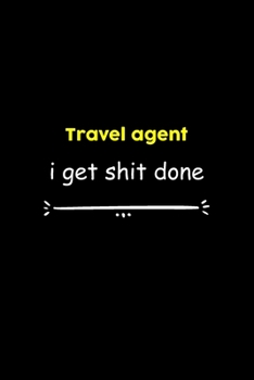 Travel agent I Get Shit Done Notebook:  Project and Task Organization Blank Lined Notebook /Project Management Notebook/ Greatest ... Idea: 6x9 inches ... gift ,  Project Management Notebook/ Greatest