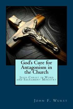 Paperback God's Cure for Antagonism in the Church: Jesus Christ in Word and Sacrament Ministry Book