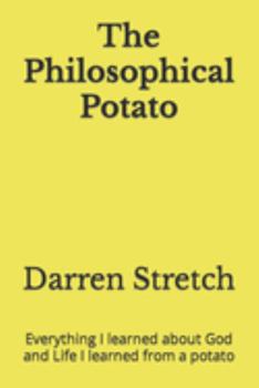 Paperback The Philosophical Potato: Everything I learned about God and Life I learned from a potato Book