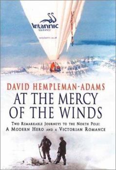 Hardcover At the Mercy of the Winds: Two Remarkable Journeys to the North Pole: A Modern Hero and a Victorian Romance Book