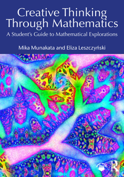 Paperback Creative Thinking Through Mathematics: A Student's Guide to Mathematical Explorations Book