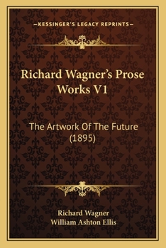 Paperback Richard Wagner's Prose Works V1: The Artwork Of The Future (1895) Book