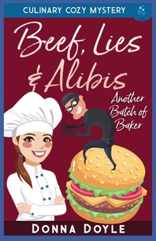 Beef, Lies & Alibis: Culinary Cozy Mystery (Another Batch of Baker Cozy Mysteries)