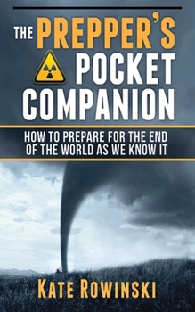 Paperback The Prepper's Pocket Companion: How to Prepare for the End of the World as We Know It Book