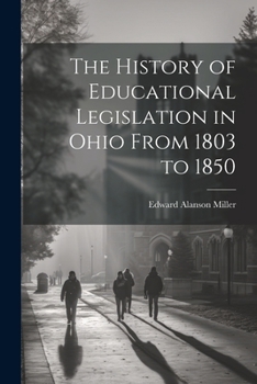 Paperback The History of Educational Legislation in Ohio From 1803 to 1850 Book