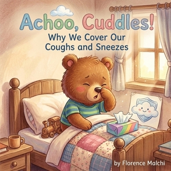 Achoo, Cuddles!: Why We Cover Our Coughs and Sneezes: A Picture Book About Germs, Hygiene, and Healthy Habits for Kids (Healthy Habits with Cuddles)