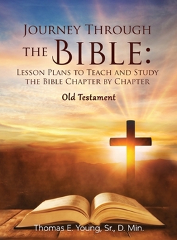 Hardcover Journey Through the Bible: Lesson Plans to Teach and Study the Bible Chapter by Chapter Old Testament Book
