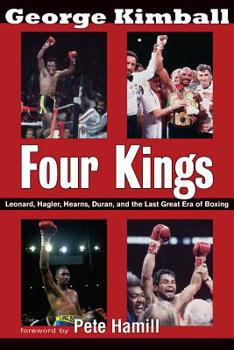 Hardcover Four Kings: Leonard, Hagler, Hearns, Duran and the Last Great Era of Boxing Book