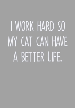 Paperback I Work Hard So My Cat Can Have A Better Life: Task Planner Notebook & Lined Journal Book