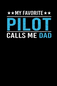 My Favorite Pilot Calls Me Dad: Father's Day Pilot Dad Writing Journal Lined, Diary, Notebook (6 x 9) 120 Page