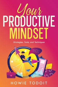 Paperback Your Productive Mindset: Strategies, Tools, and Techniques Book