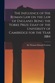 Paperback The Influence of the Roman Law on the Law of England. Being the Yorke Prize Essay of the University of Cambridge for the Year 1884 Book