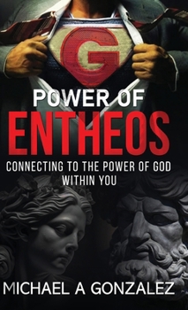 Hardcover POWER OF ENTHEOS -Connecting to the Power of God Within You: Connecting to the Power of God Within You Book