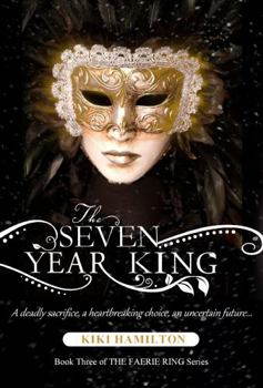 Paperback The Seven Year King (The Faerie Ring, Book Three): Book 1 of 3 - The Faerie Ring Series Book