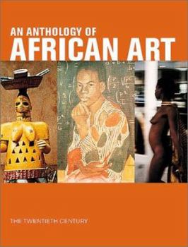 Anthology of African Art: The Twentieth Century, An