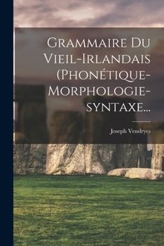 Paperback Grammaire Du Vieil-irlandais (phonétique-morphologie-syntaxe... [French] Book