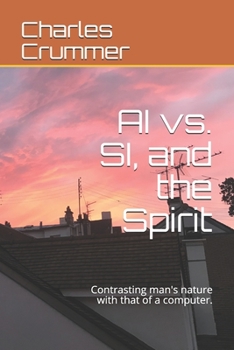 Paperback AI vs. SI, and the Spirit: Contrasting man's nature with that of a computer. Book