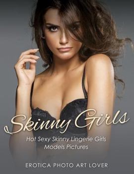 Paperback Skinny Girls: Hot Sexy Skinny Lingerie Girls Models Pictures Book