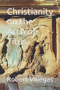 Paperback Christianity on the Arch of Titus Book
